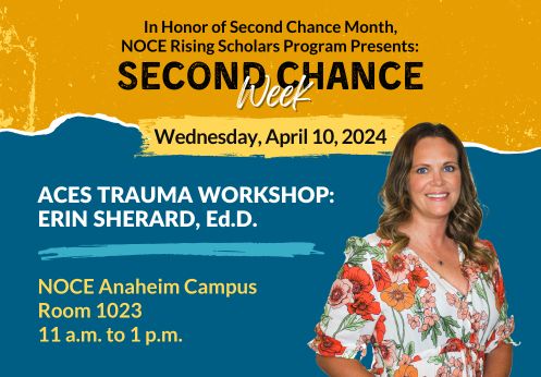 In honor of Second Chance Month, NOCE Rising Scholars Program presents: Second Chance Week. Wednesday, April 10, 2024 is ACES Trauma Workshop at NOCE Anaheim Campus in Room 1023 from 11 a.m. to 1 p.m.