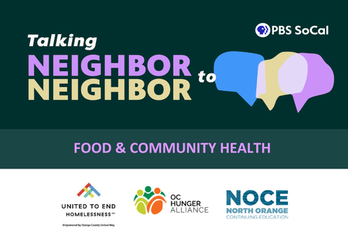 PBS SoCal's Talking Neighbor to Neighbor, food and community health with United to End Homelessness, OC Hunger Alliance, and North Orange Continuing Education